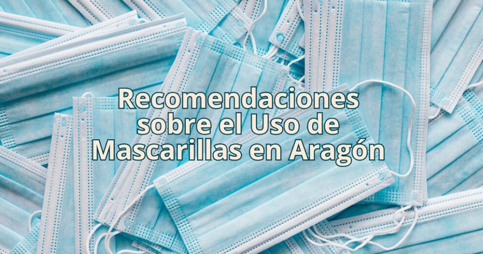 Recomendaciones sobre el Uso de Mascarillas en Aragón | Bienvenidos a ...